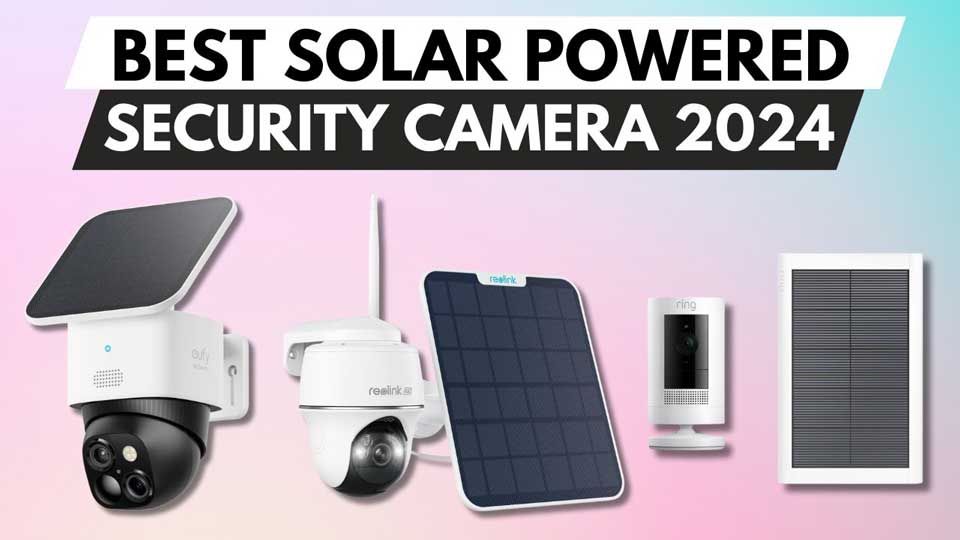 Best Solar Powered Camera in 2024: The Ultimate Guide for Security and Sustainability